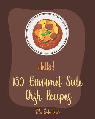Book cover for Hello! 150 Gourmet Side Dish Recipes