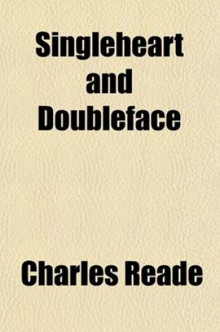 Cover of Singleheart and Doubleface; A Matter-Of-Fact Romance