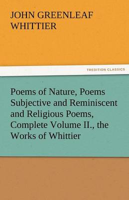 Book cover for Poems of Nature, Poems Subjective and Reminiscent and Religious Poems, Complete Volume II., the Works of Whittier