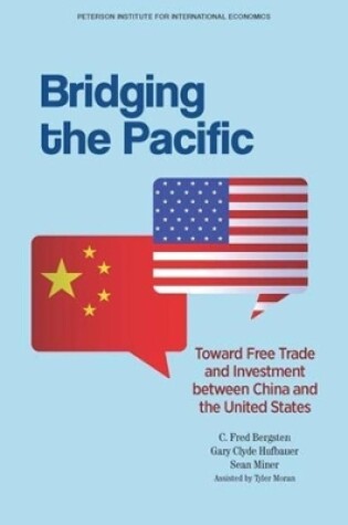 Cover of Bridging the Pacific – Toward Free Trade and Investment Between China and the United States