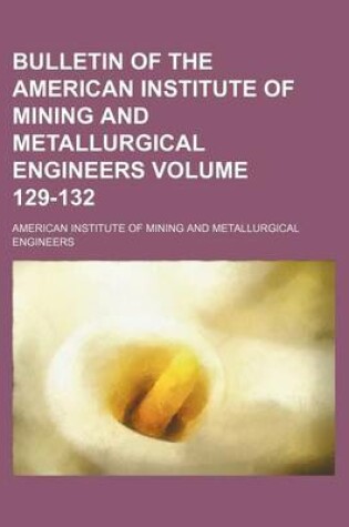 Cover of Bulletin of the American Institute of Mining and Metallurgical Engineers Volume 129-132