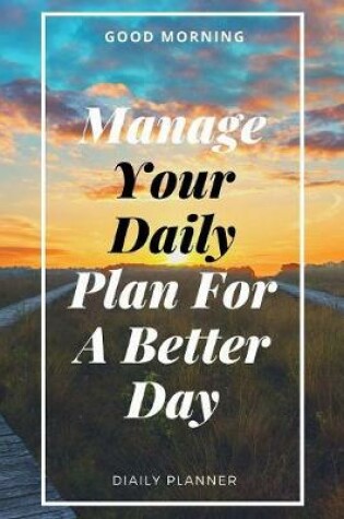 Cover of Manage Your Daily Plan For A Better Day