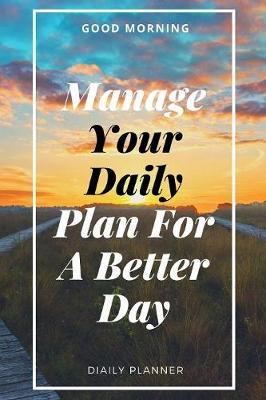 Book cover for Manage Your Daily Plan For A Better Day