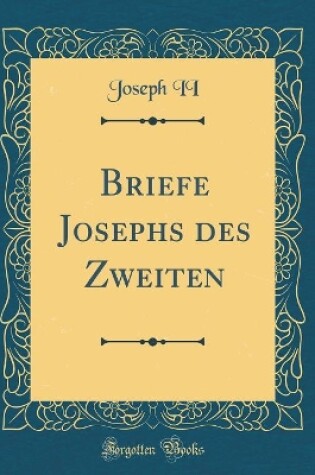 Cover of Briefe Josephs Des Zweiten (Classic Reprint)