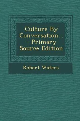 Cover of Culture by Conversation... - Primary Source Edition