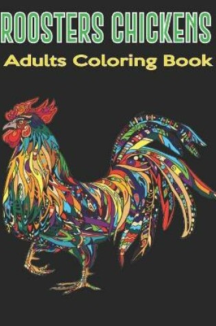 Cover of Roosters Chickens Adults Coloring Book