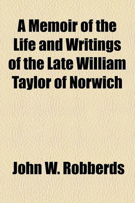 Book cover for A Memoir of the Life and Writings of the Late William Taylor of Norwich