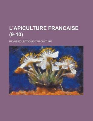 Book cover for L'Apiculture Francaise; Revue Eclectique D'Apiculture (9-10 )