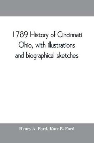 Cover of 1789 History of Cincinnati, Ohio, with illustrations and biographical sketches