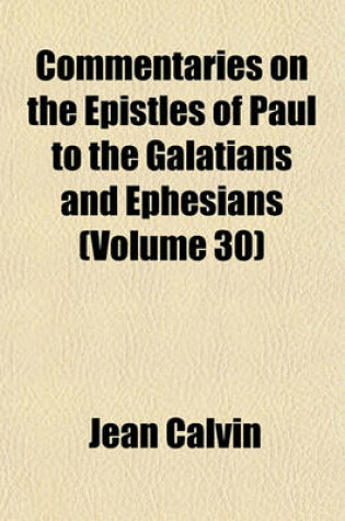 Cover of Commentaries on the Epistles of Paul to the Galatians and Ephesians (Volume 30)