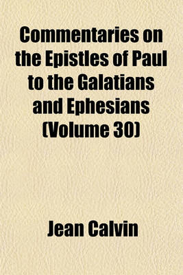 Book cover for Commentaries on the Epistles of Paul to the Galatians and Ephesians (Volume 30)