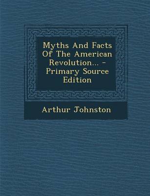 Book cover for Myths and Facts of the American Revolution... - Primary Source Edition