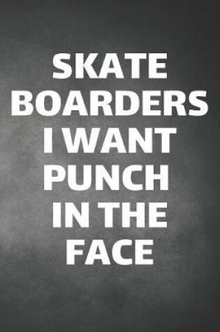 Cover of Skateboarders I Want Punch In The Face