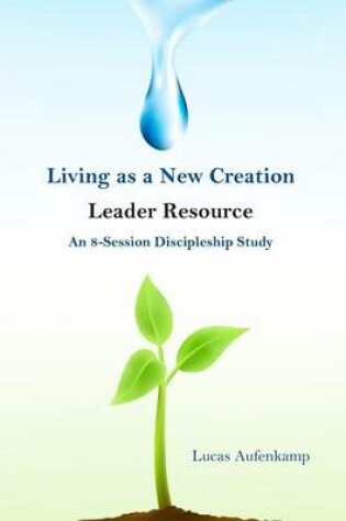 Cover of Living as a New Creation Leader Resource