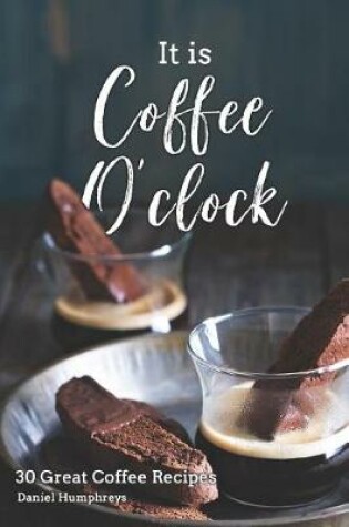 Cover of It Is Coffee O'Clock