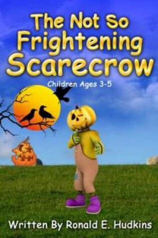 Cover of The Not So Frightening Scarecrow