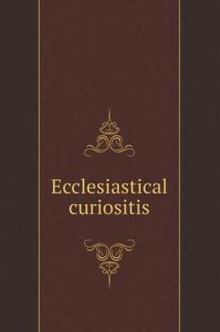 Cover of Ecclesiastical curiositis