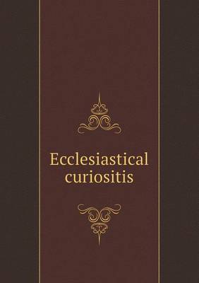 Book cover for Ecclesiastical curiositis