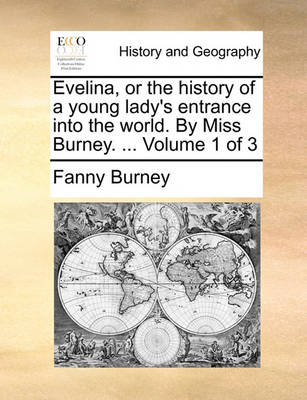 Book cover for Evelina, or the History of a Young Lady's Entrance Into the World. by Miss Burney. ... Volume 1 of 3