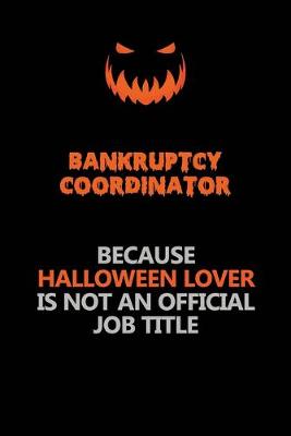 Book cover for Bankruptcy Coordinator Because Halloween Lover Is Not An Official Job Title