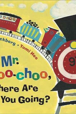 Cover of Hey, Mr. Choo-Choo, Where Are You Going?