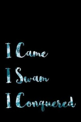 Cover of i came i swam i conquered