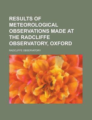 Book cover for Results of Meteorological Observations Made at the Radcliffe Observatory, Oxford