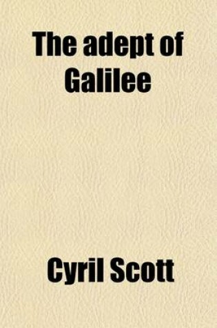 Cover of The Adept of Galilee; A Story and an Argument