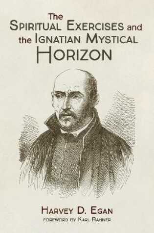 Cover of The Spiritual Exercises and the Ignatian Mystical Horizon