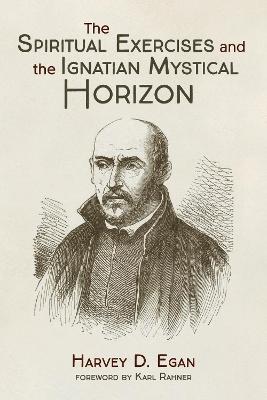 Book cover for The Spiritual Exercises and the Ignatian Mystical Horizon