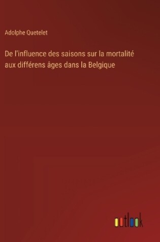 Cover of De l'influence des saisons sur la mortalité aux différens âges dans la Belgique