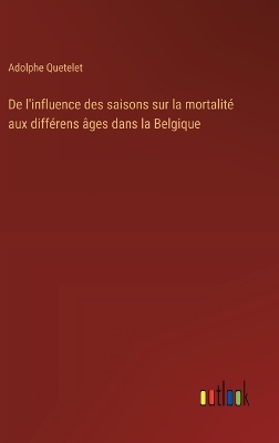 Book cover for De l'influence des saisons sur la mortalité aux différens âges dans la Belgique