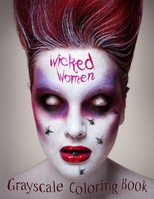 Book cover for Wicked Women Grayscale Coloring Book