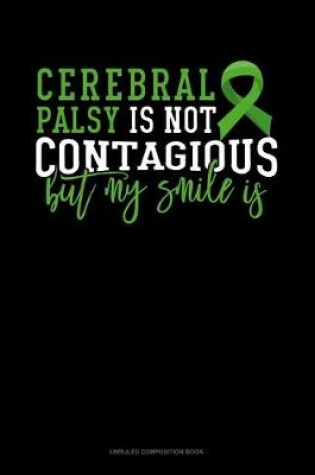 Cover of Cerebral Palsy Is Not Contagious But My Smile Is