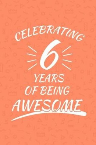 Cover of Celebrating 6 Years Of Being Awesome
