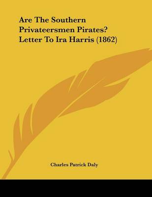 Book cover for Are The Southern Privateersmen Pirates? Letter To Ira Harris (1862)