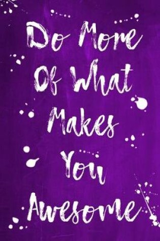 Cover of Splatter Journal - Do More Of What Makes You Awesome (Purple)