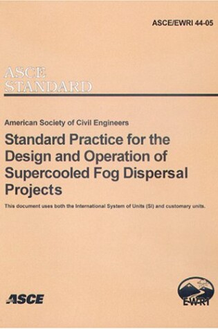 Cover of Standard Practice for the Design and Operation of Supercooled Fog Dispersal Projects, ASCE/EWRI 44-05