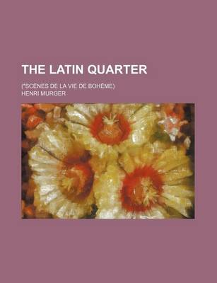 Book cover for The Latin Quarter; ("Scenes de La Vie de Boheme)