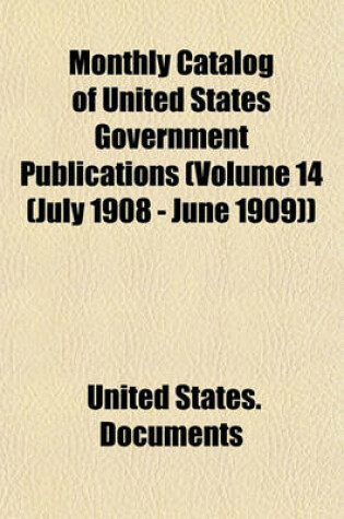 Cover of Monthly Catalog of United States Government Publications (Volume 14 (July 1908 - June 1909))