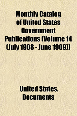 Book cover for Monthly Catalog of United States Government Publications (Volume 14 (July 1908 - June 1909))