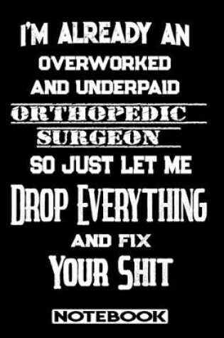 Cover of I'm Already An Overworked And Underpaid Orthopedic Surgeon. So Just Let Me Drop Everything And Fix Your Shit!