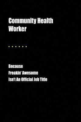 Book cover for Community Health Worker Because Freakin' Awesome Isn't an Official Job Title
