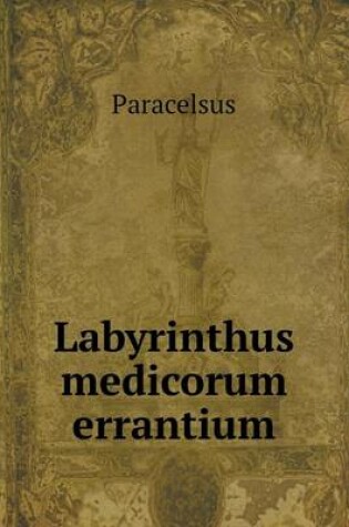 Cover of Labyrinthus medicorum errantium