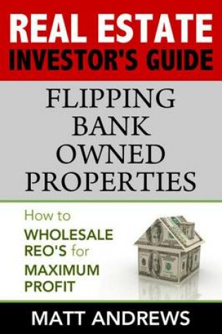 Cover of Real Estate Investor's Guide to Flipping Bank-Owned Properties