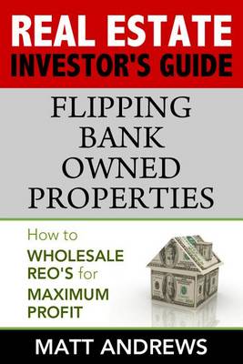 Book cover for Real Estate Investor's Guide to Flipping Bank-Owned Properties