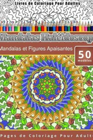 Cover of Livres de Coloriage Pour Adultes Mandalas Kaléidoscope