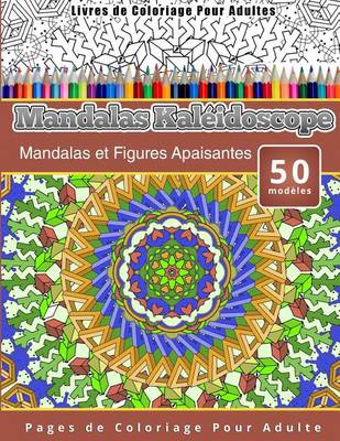 Cover of Livres de Coloriage Pour Adultes Mandalas Kaléidoscope