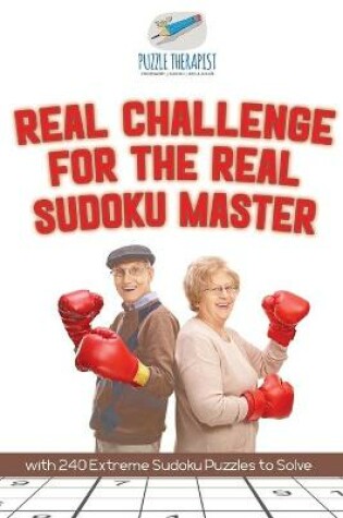 Cover of Real Challenge for the Real Sudoku Master with 240 Extreme Sudoku Puzzles to Solve