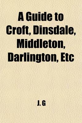 Book cover for A Guide to Croft, Dinsdale, Middleton, Darlington, Etc